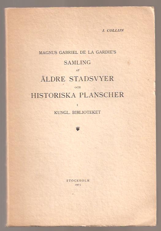 Isak. Collijn : Magnus Gabriel de la Gardie's samling af äldre stadsvyer och historiska planscher i Kungl. biblioteket