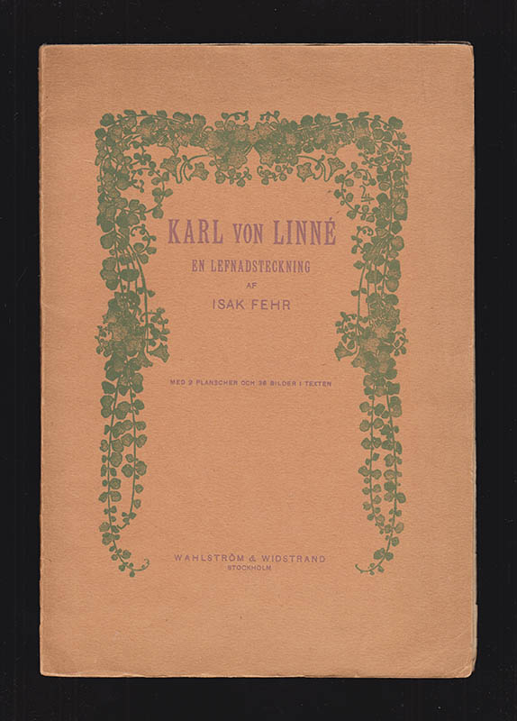 Isak Fehr : Karl von Linné. En lefnadsteckning. Med 2 planscher och 36 bilder i texten