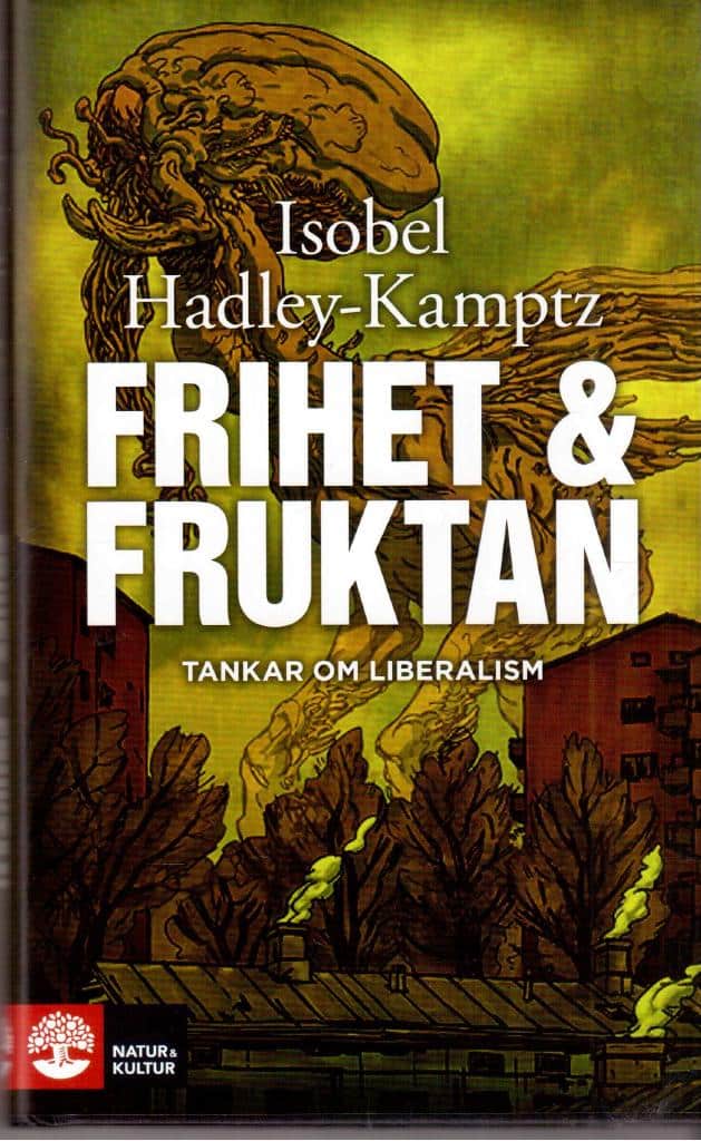 Isobel Hadley-Kamptz : Frihet och fruktan. Tankar om liberalismen