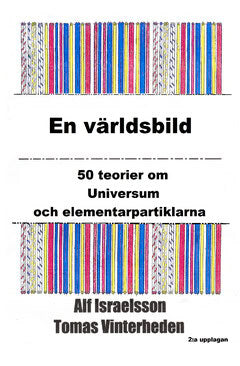 Israelsson, Alf ; Vinterheden, Tomas : En världsbild : 50 teorier om universum och elementarpartiklarna
