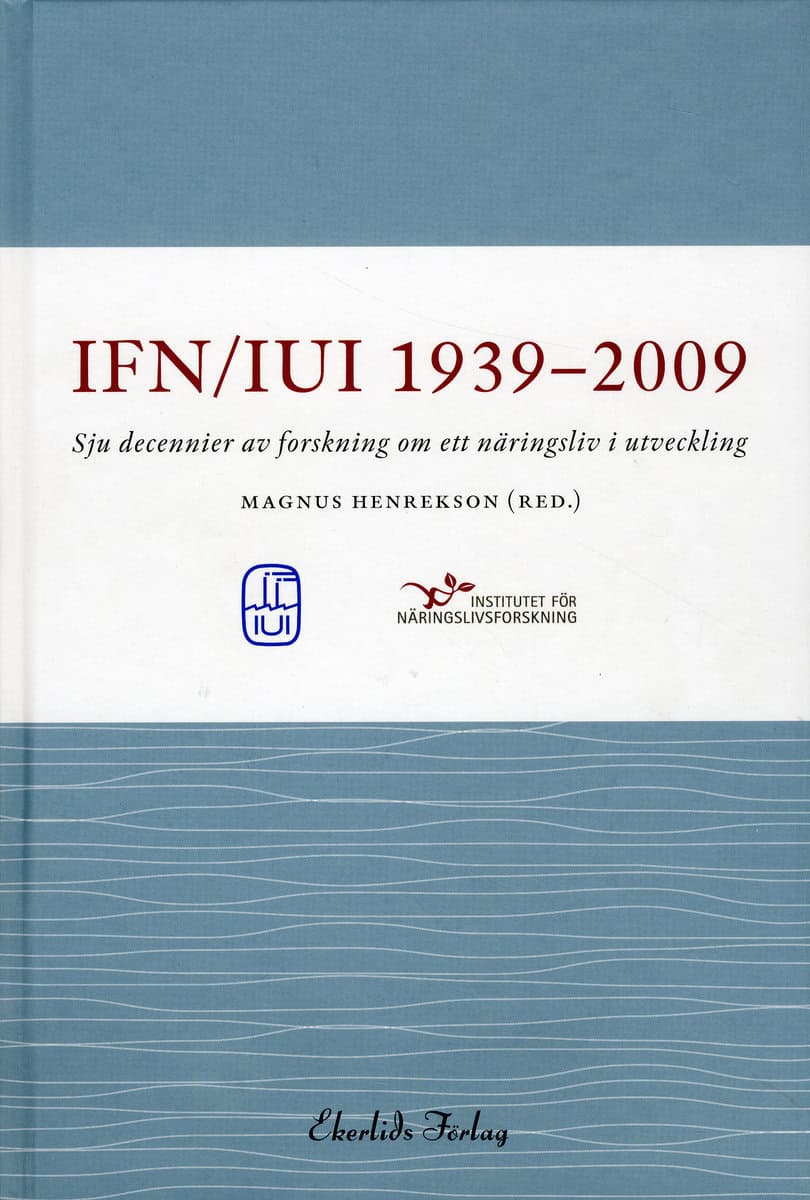 IUI/IFN : IUI/IFN 1939-2009 : sju decennier av forskning om ett näringsliv i utveckling