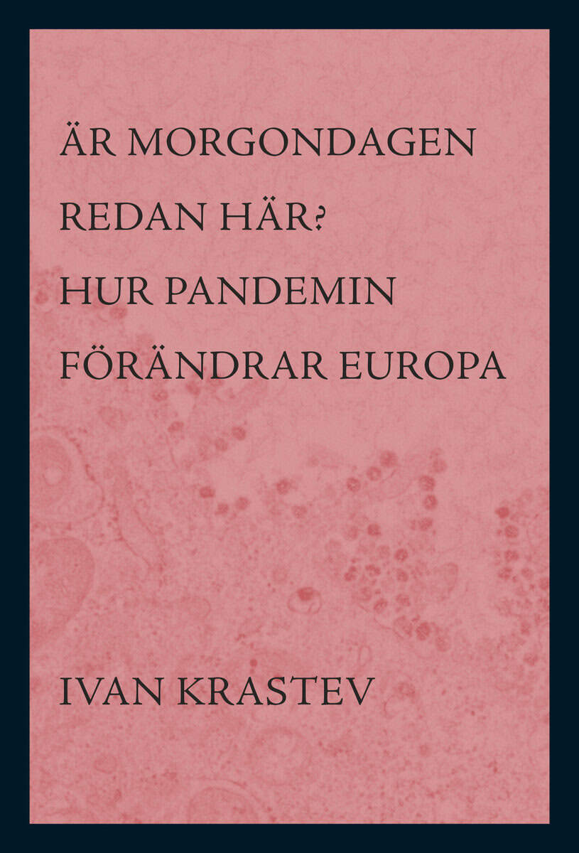 Ivan Krastev : Är morgondagen redan här? : hur pandemin förändrar Europa