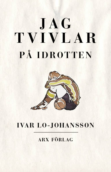Ivar Lo-Johansson : Jag tvivlar på idrotten