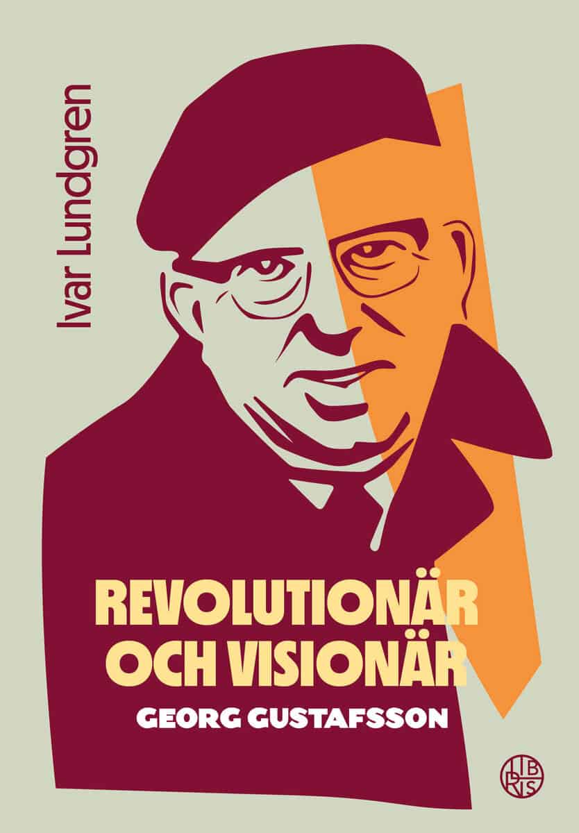 Ivar Lundgren : Revolutionär och visionär - Georg Gustafsson