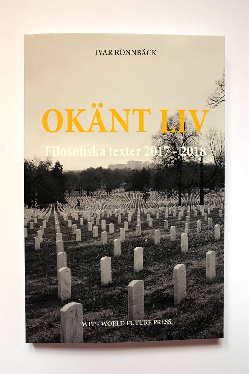 Ivar Rönnbäck : Okänt liv : filosofiska texter 2017 - 2018