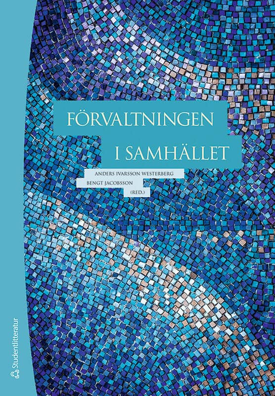 Ivarsson Westerberg, Anders ; Jacobsson, Bengt ; Bogren, Alexandra ; Castillo, Daniel ; Ek Österberg, Emma ; Erlandsson, Magnus ; Gullberg, Cecilia ; Gustafsson Nordin, Ingrid ; Kravchenko, Zhanna ; Lemne, Marja ; Madestam, Jenny ; Magnusson, Eva Maria ; Nilsson, Torbjörn ; Premfors, Rune ; Rehnberg, Hanna Sofia ; Reitan, Therese ; Sandén, Johan ; Sannerholm, Richard ; Sundström, Göran ; Svensson, Jenny ; Turunen, Jaakko ; Weinryb, Noomi ; Wockelberg, Helena : Förvaltningen i samhället