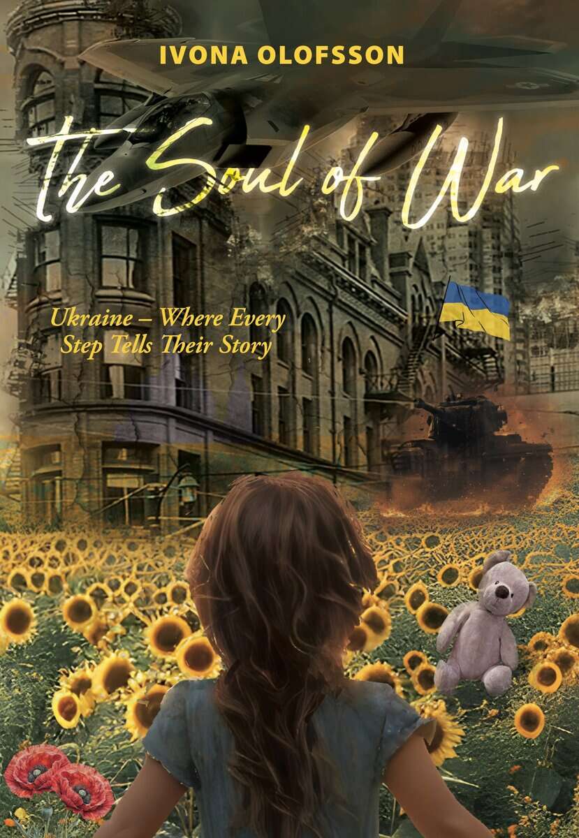 Ivona Olofsson : The soul of war : Ukraine – where every step tells their story