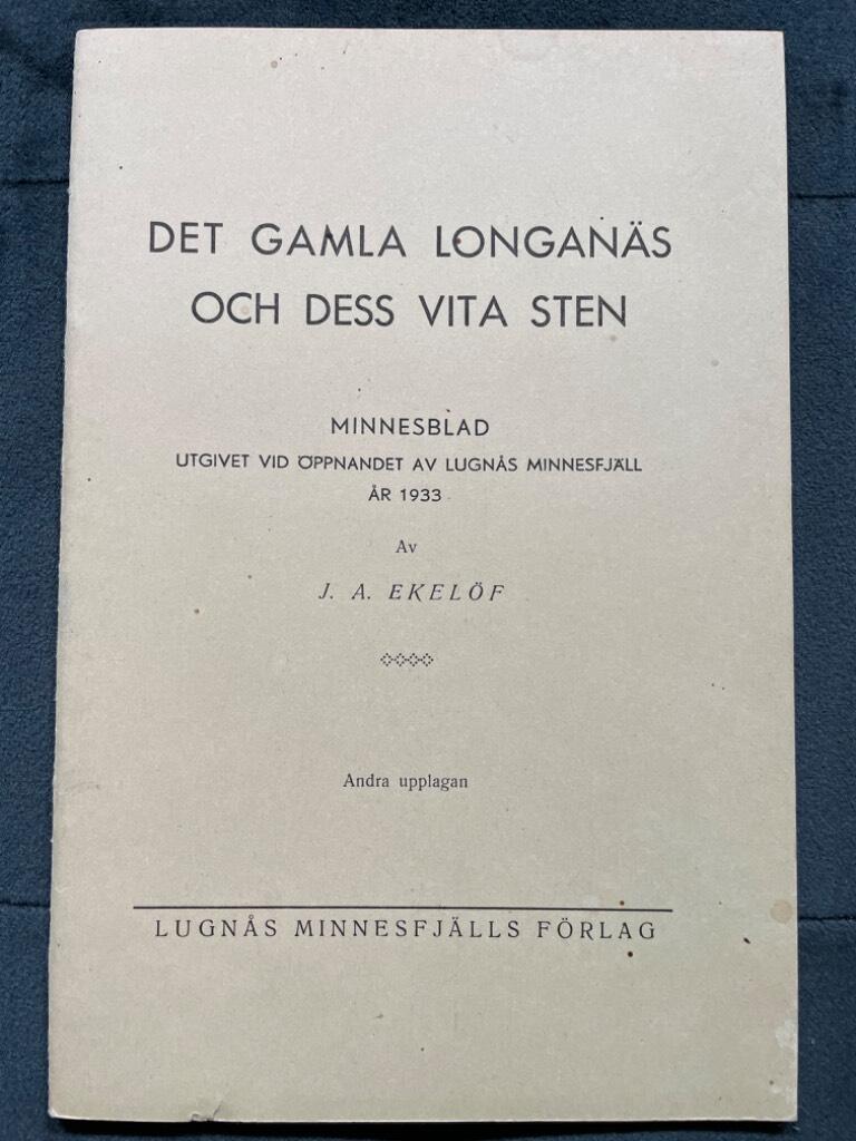 J. A. Ekelöf : Det gamla Longanäs och dess vita sten. Minnesblad utgivet vid öppnandet av Lugnås Minnesfjäll år 1933