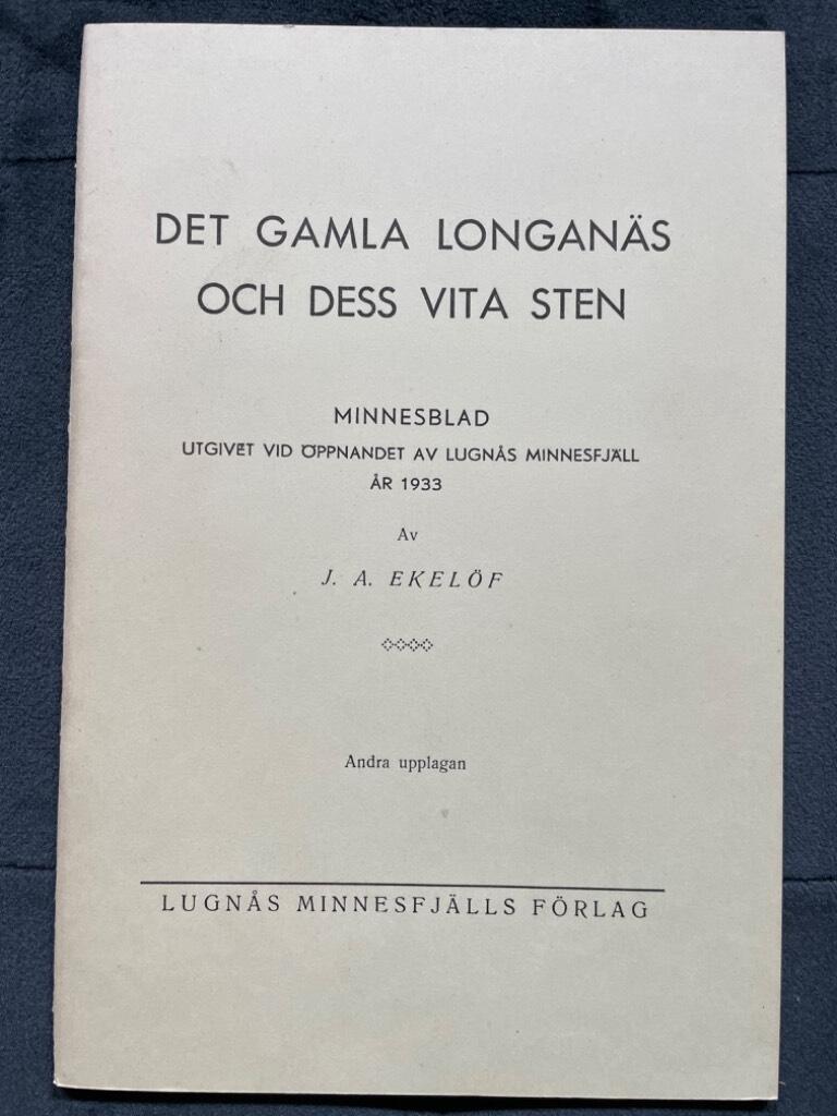 J. A. Ekelöf : Det gamla Longanäs och dess vita sten. Minnesblad utgivet vid öppnandet av Lugnås Minnesfjäll år 1933