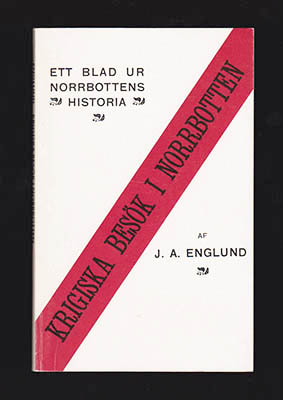 J. A. Englund : Krigiska besök i Norrbotten. Ett blad ur Norrbottens historia