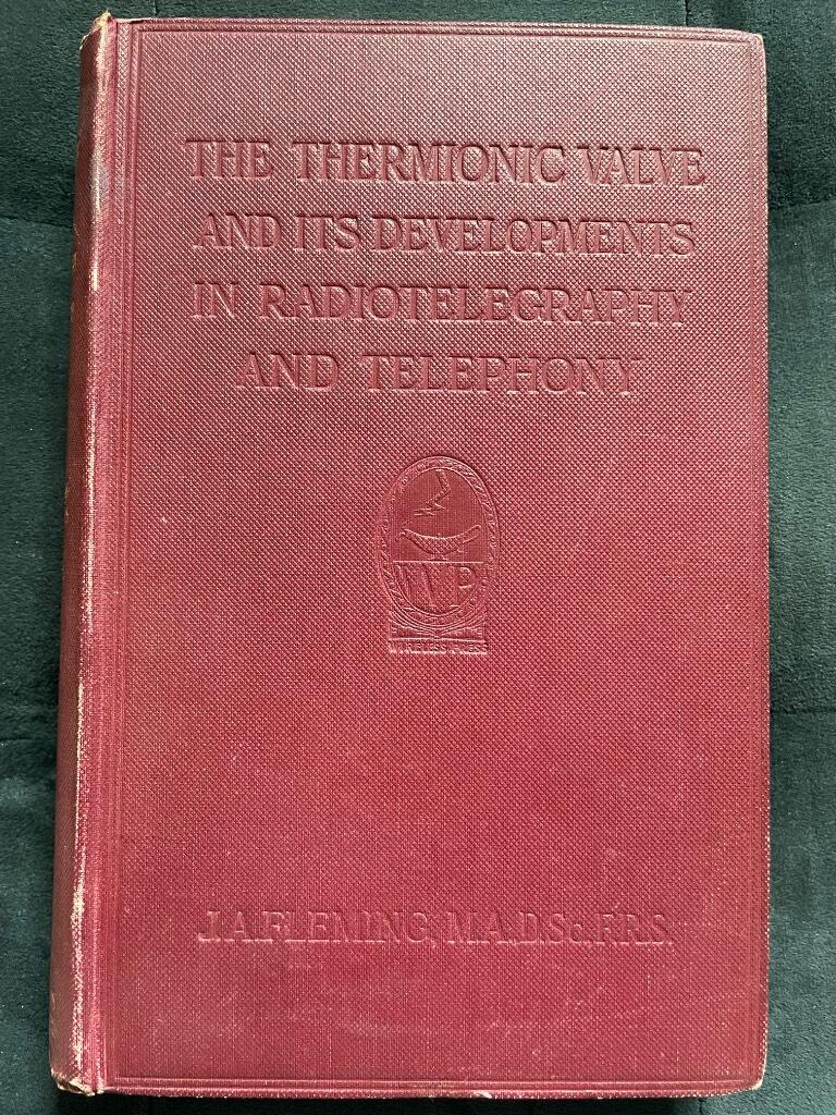 J. A. Fleming : The Thermionic Valve and Its Developments in Radiotelegraphy and Telephony