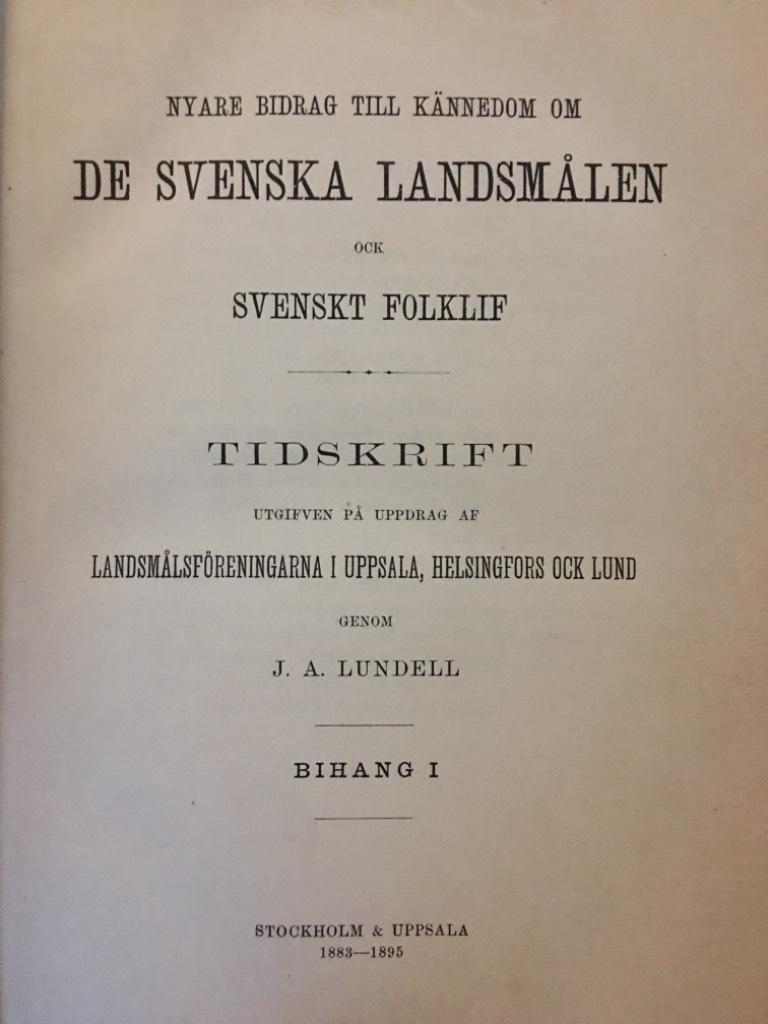 J. A. Lundell : Nyare bidrag till kännedom om de svenska landsmålen och svenskt folklif 1883-1895 Bihang I