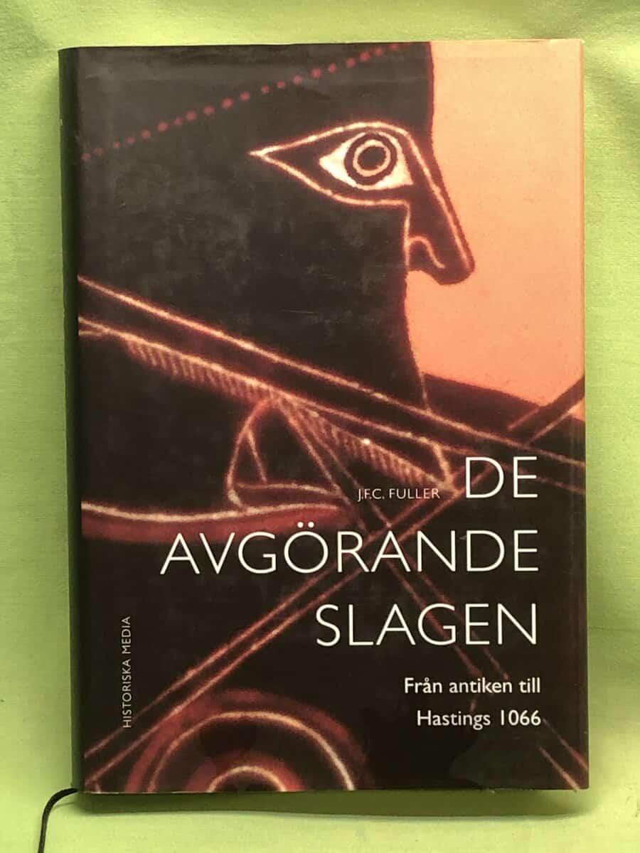 J. F. C. Fuller : De avgörande slagen. Del I. Från antiken till Hastings 1066.