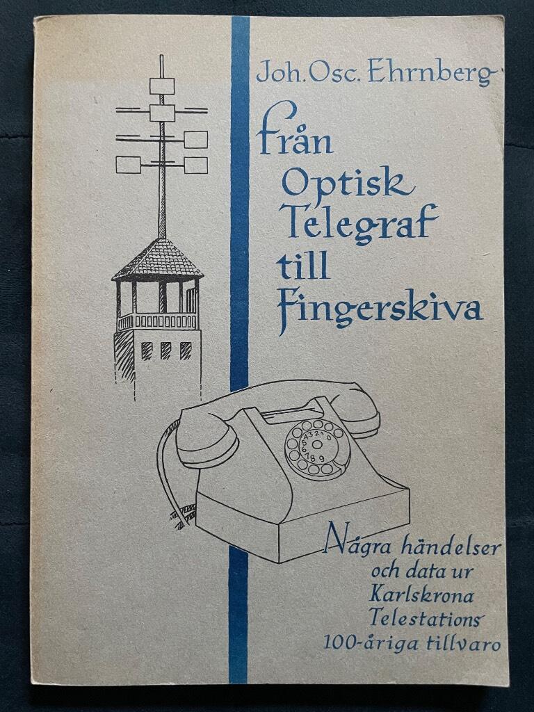 J. O. Ehrnberg : Från optisk telegraf till fingerskiva. Några händelser och data ur Karlskrona telestationens 100-åriga tillvaro