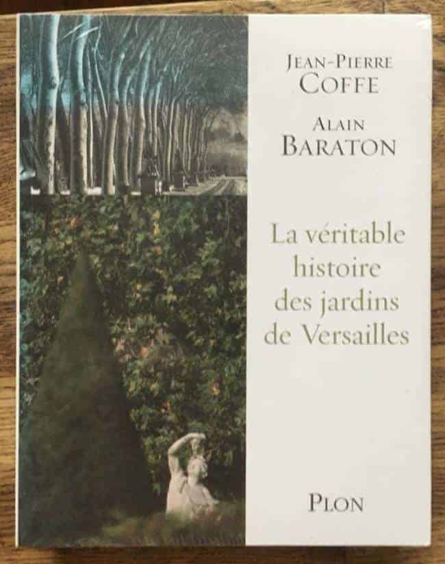 J-P Coffe ; A Baraton : Le véritable histoire des jardins de Versailles