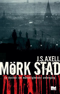 J. S. Axell : Mörk stad : en dystopi om mänsklighetens undergång
