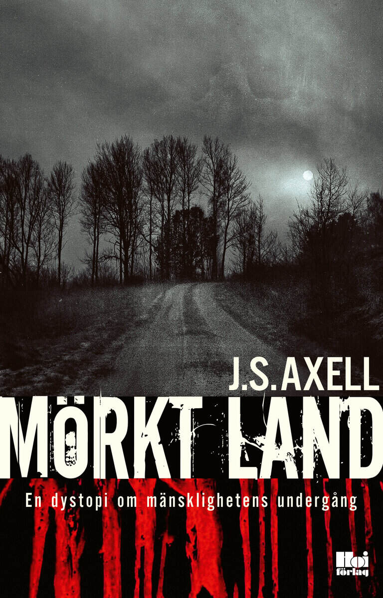 J. S. Axell : Mörkt land : en dystopi om mänsklighetens undergång