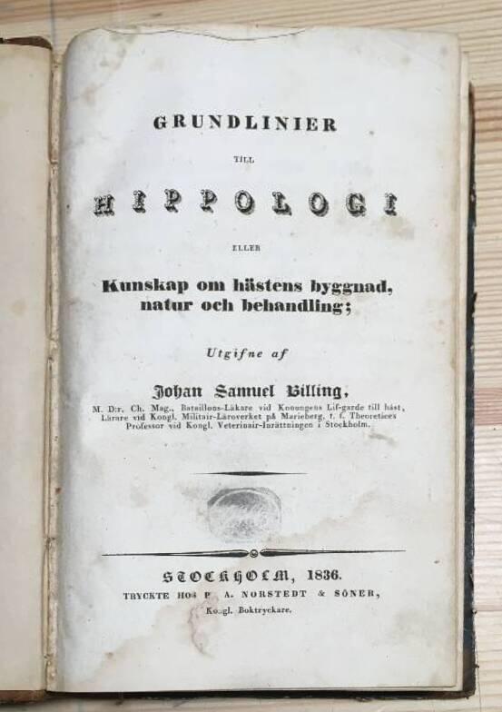 J S Billing : Grundlinier till hippologi eller kunskap om hästens byggnad, natur och behandling.