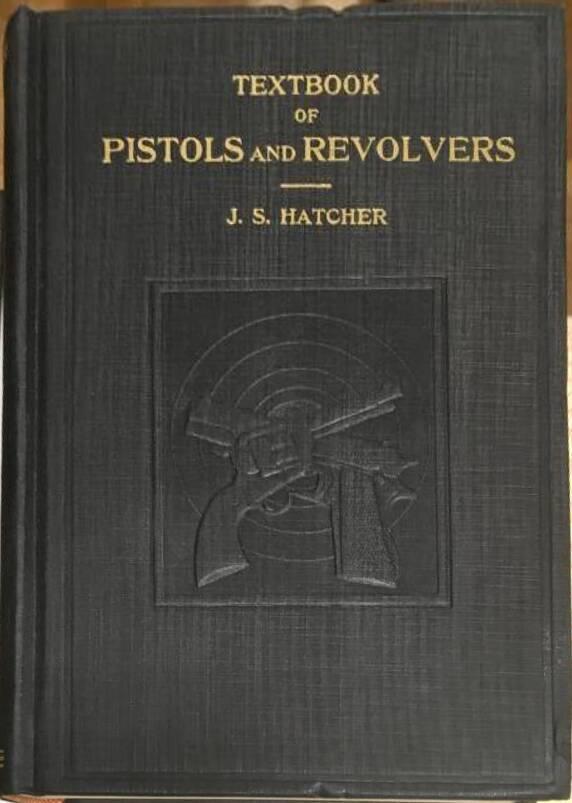 J S Hatcher : Textbook of Pistols and Revolvers - Shooters Edition