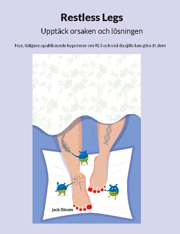 Jack Bloom : Restless Legs : upptäck orsaken och lösningen - nya, tidigare opublicerade hypoteser om RLS och vad du själv kan göra åt dem