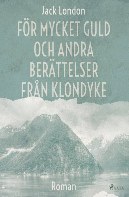 Jack London : För mycket guld och andra berättelser från Klondyke