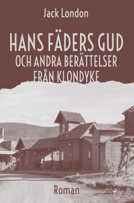 Jack London : Hans fäders gud och andra berättelser från Klondyke