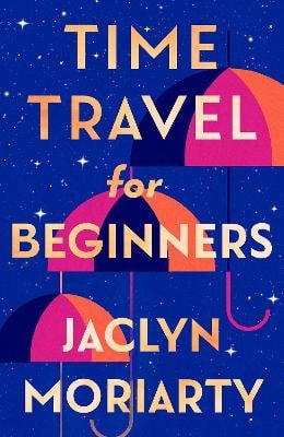 Jaclyn Moriarty : Time Travel for Beginners