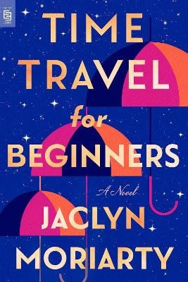 Jaclyn Moriarty : Time Travel for Beginners
