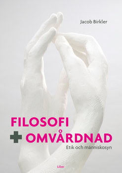 Jacob Birkler : Filosofi och omvårdnad