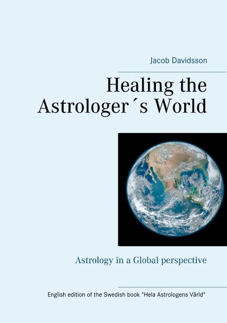 Jacob Davidsson : Healing the Astrologer´s World : Astrology in a Global perspective