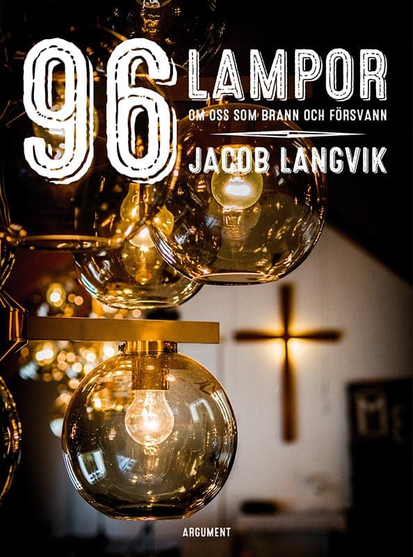 Jacob Langvik : 96 lampor : om oss som brann och försvann