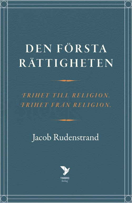 Jacob Rudenstrand : Den första rättigheten : frihet till religion, frihet från religion
