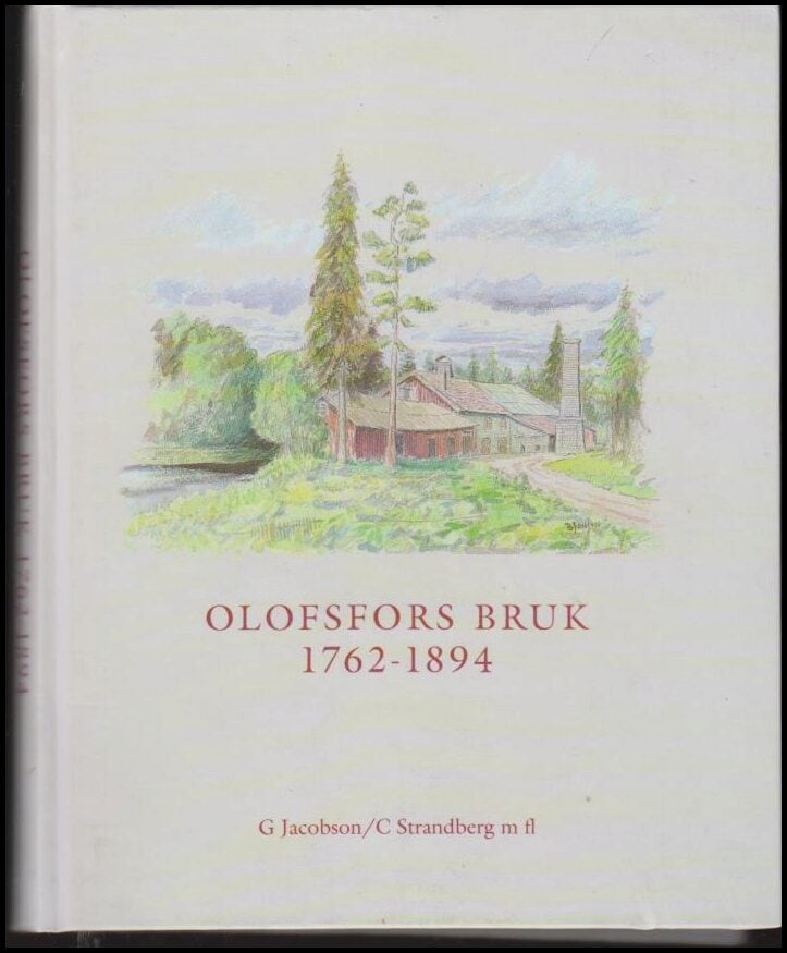 Jacobson, Gudrun ; Strandberg,Cathrina (red.) : Olofsfors Bruk 1762-1894