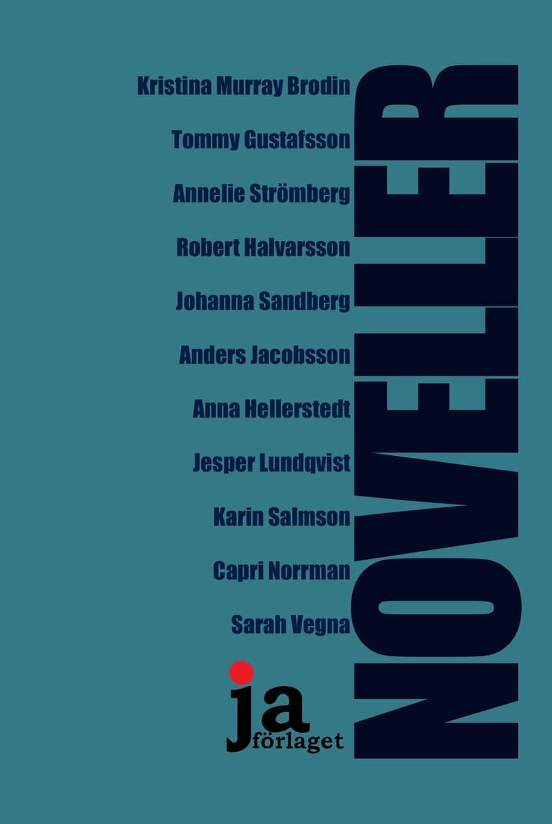Jacobsson, Anders; Sandberg, Johanna; Lundqvist, Jesper; Vegna, Sarah; Gustafsson, Tommy; Norrman, Capri; Murray Brodin, Kristina; Strömberg, Annelie; Halvarsson, Robert; Salmson, Karin; Hellerstedt, Anna : NOVELLER