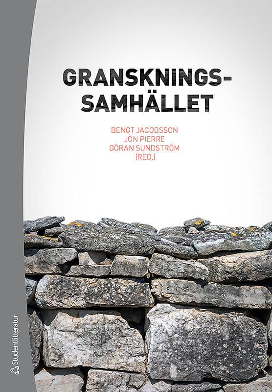 Jacobsson, Bengt ; Pierre, Jon ; Sundström, Göran ; de Fine Licht, Jenny ; Ivarsson Westerberg, Anders ; Johannesson, Livia ; Nordström, Anders ; Qvist, Martin ; Reuter, Marta ; Rosendahl, Max ; Svensson, Jenny ; Weinryb, Noomi : Granskningssamhället