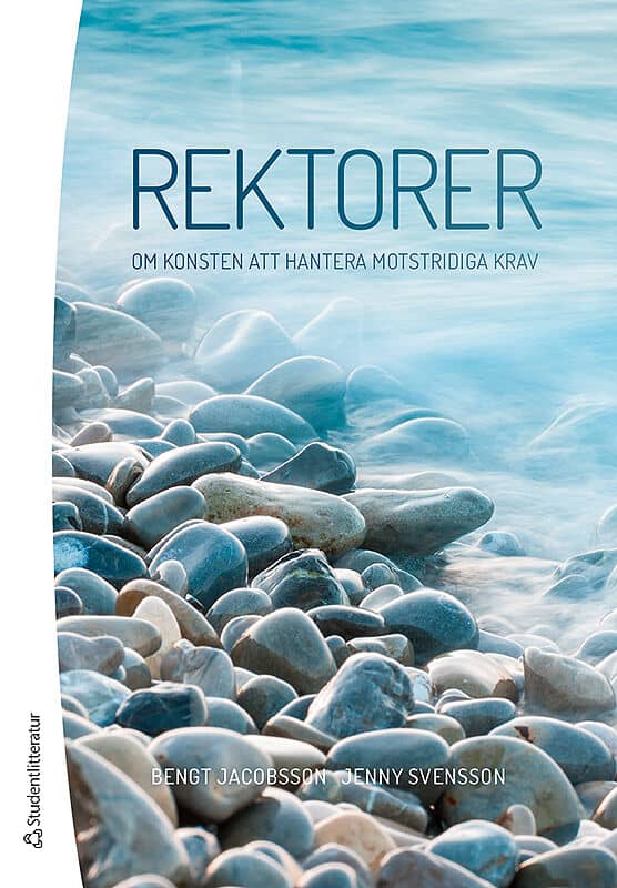 Jacobsson, Bengt ; Svensson, Jenny : Rektorer : om konsten att hantera motstridiga krav