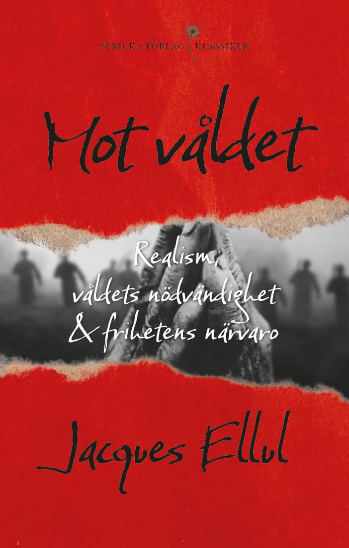 Jacques Ellul : Mot våldet : realism, våldets nödvändighet och frihetens närvaro