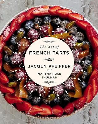 Jacquy Pfeiffer : The Art of French Tarts
