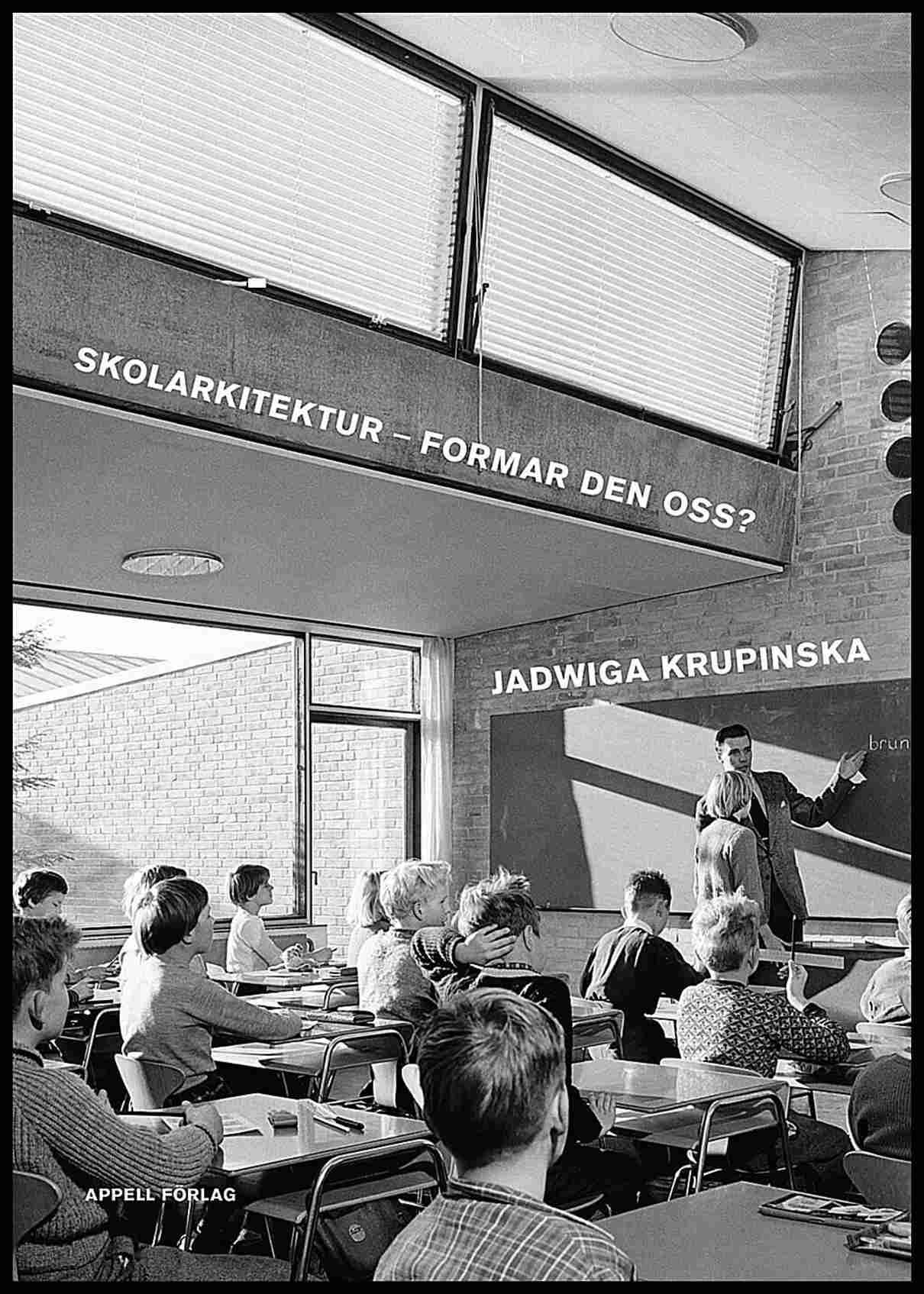 Jadwiga Krupinska : Skolarkitektur – formar den oss?