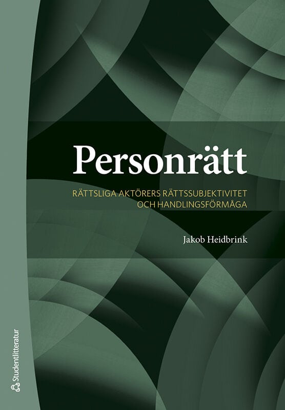 Jakob Heidbrink : Personrätt : rättsliga aktörers rättssubjektivitet och handlingsförmåga
