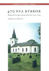 Jakob Lindblad : 470 nya kyrkor : bidrag till Sveriges arkitekturhistoria 1850-1890