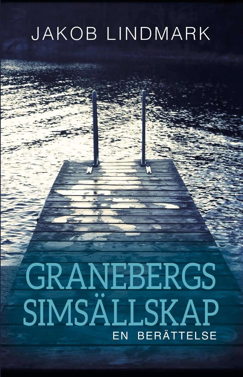 Jakob Lindmark : Granebergs Simsällskap : en berättelse