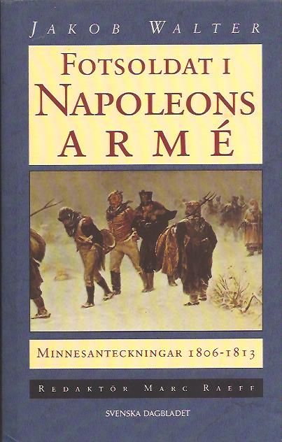 Jakob Walter : Fotsoldat i Napoleons armé - Minnesanteckningar 1806-1813