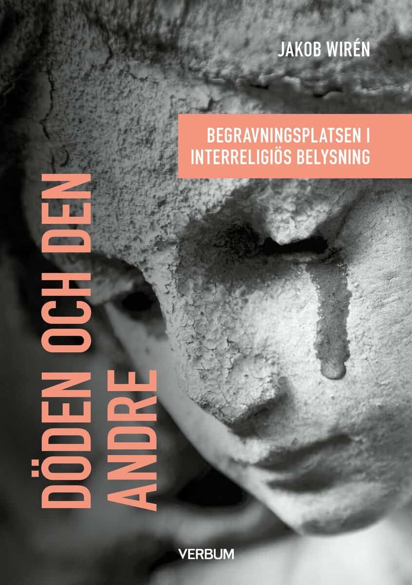 Jakob Wirén : Döden och den andre : begravningsplatsen i interreligiös belysning