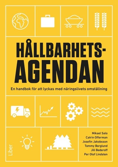 Jakobsson, Josefin ; Offerman, Catrin ; Salo, Mikael ; Borglund, Tommy ; Lindsten, Per Olof ; Bederoff, Jill : Hållbarhetsagendan : en handbok för att lyckas med näringslivets omställning