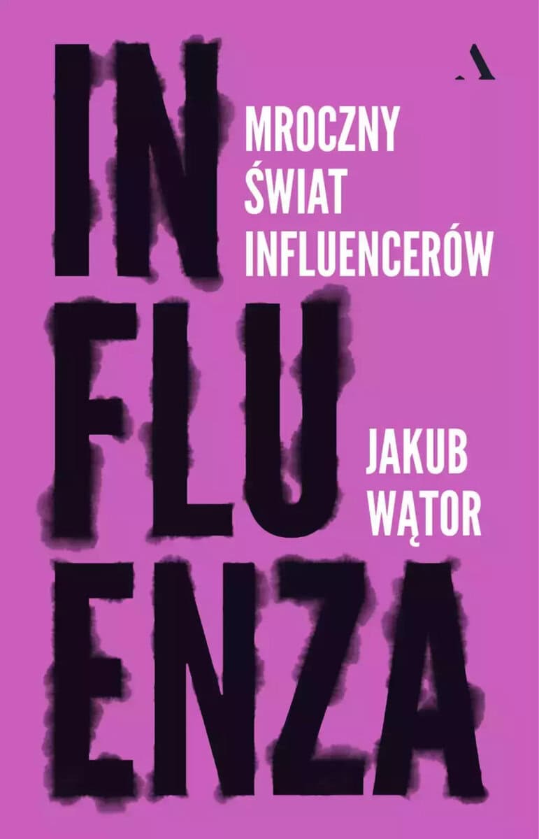 Jakub Wątor : Influenza. Mroczny świat influencerów