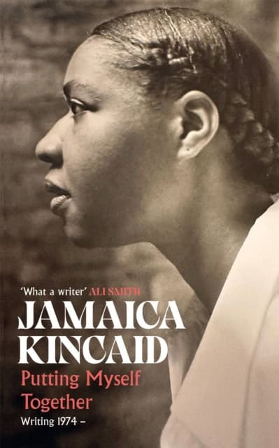 Jamaica Kincaid : Putting Myself Together