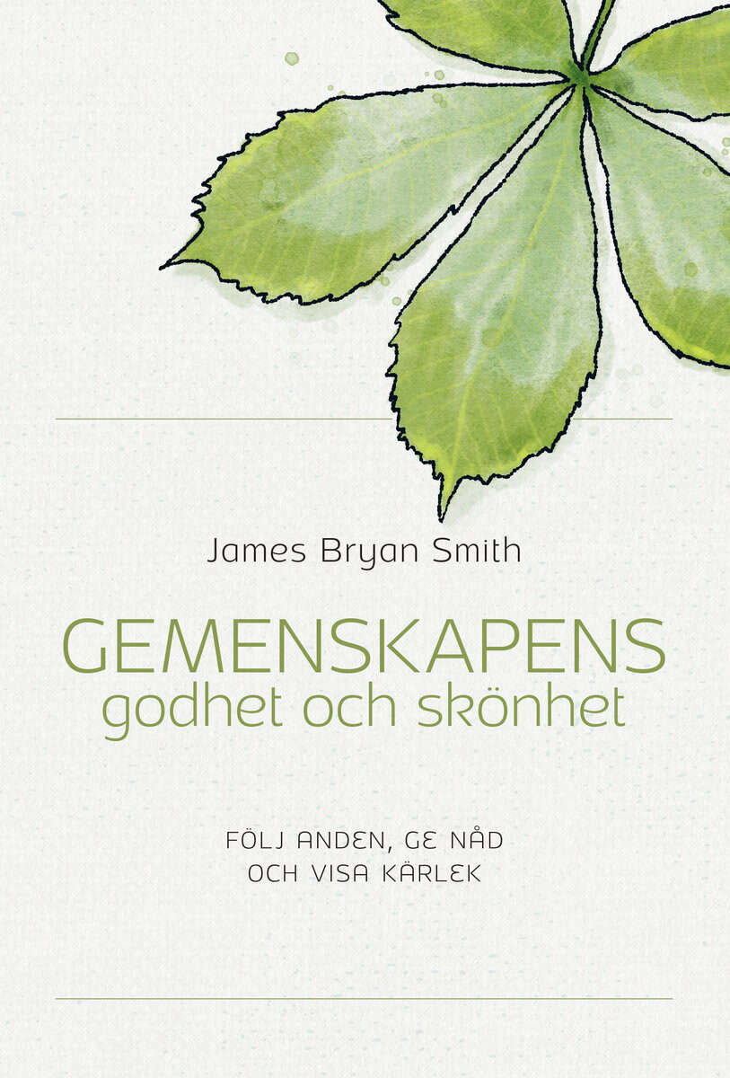 James Bryan Smith : Gemenskapens godhet och skönet : följ anden, ge nåd och visa kärlek