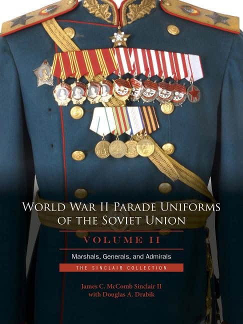 James C. Mccomb Sinclair : World war ii parade uniforms of the soviet union - marshals, generals, and