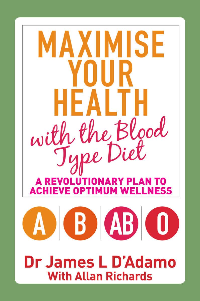 James L. D'adamo : Maximise your health with the blood type diet - a revolutionary plan to ach